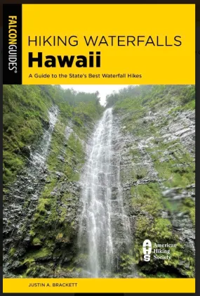 Hiking Waterfalls Hawaii: A Guide to the State's Best Waterfall Hikes (State Hiking Guides Series)